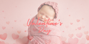 How to Keep the Romance Alive on Your First Valentine’s Day with Your Baby